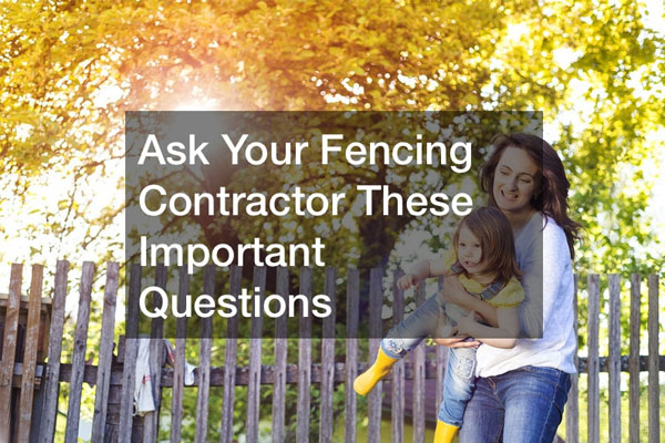 Questions to Ask a Fencing Contractor Before You Commit